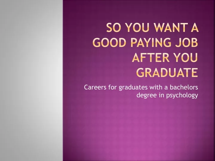 so you want a good paying job after you graduate