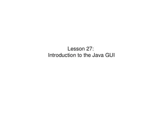 Lesson 27:  Introduction to the Java GUI
