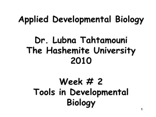 Applied Developmental Biology Dr. Lubna Tahtamouni The Hashemite University 2010 Week # 2