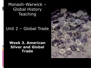 Monash -Warwick – Global History  Teaching Unit 2 – Global Trade