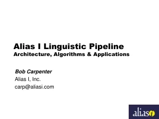 Alias I Linguistic Pipeline Architecture, Algorithms &amp; Applications