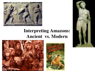 Interpreting Amazons: Ancient  vs. Modern