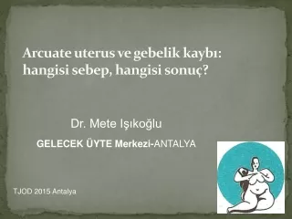 Arcuate uterus ve gebelik kaybı:  hangisi sebep, hangisi sonuç?