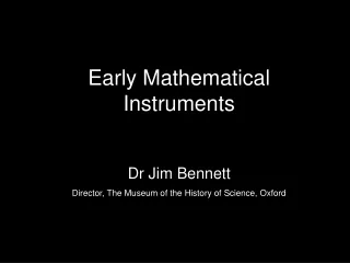 Early Mathematical Instruments Dr Jim Bennett