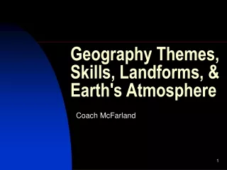Geography Themes, Skills, Landforms, &amp; Earth's Atmosphere