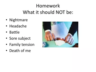Homework What it should NOT be: