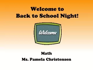 Welcome to  Back to School Night!