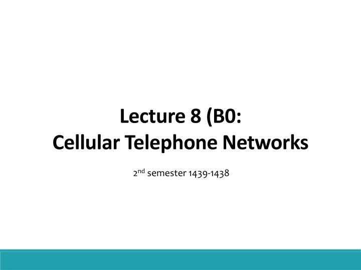 lecture 8 b0 cellular telephone networks