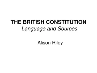 THE BRITISH CONSTITUTION  Language and Sources