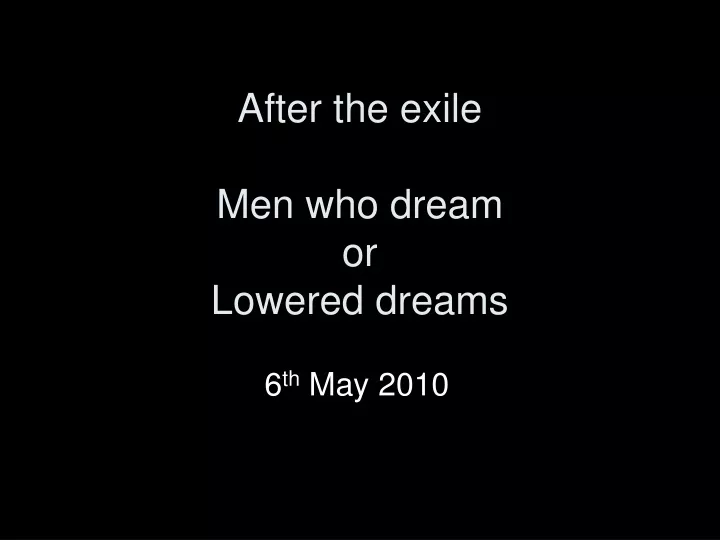 after the exile men who dream or lowered dreams