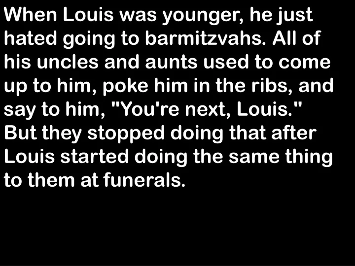 when louis was younger he just hated going