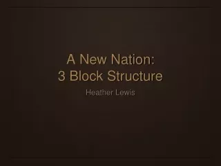 A New Nation:  3 Block Structure