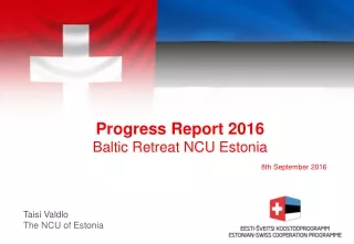 Progress Report  201 6 Baltic Retreat NCU Estonia 8th September 2016
