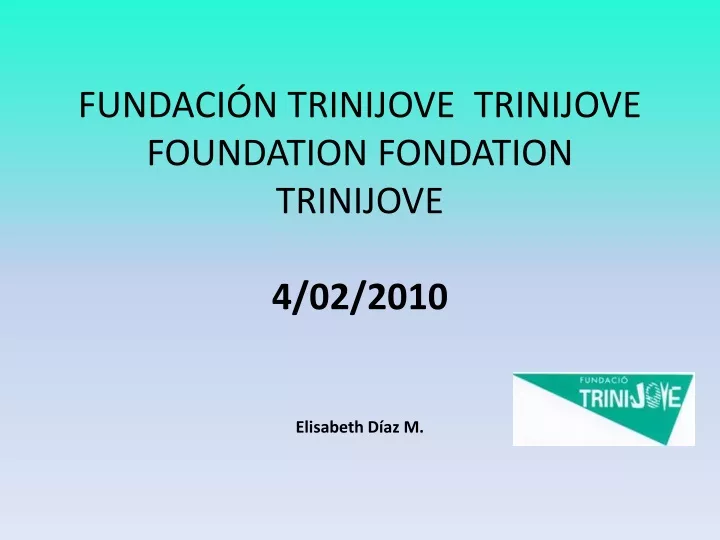 fundaci n trinijove trinijove foundation fondation trinijove 4 02 2010 elisabeth d az m