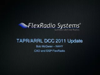 TAPR/ARRL DCC  2011 Update Bob  McGwier  – N4HY CAO and DSP  FlexRadio