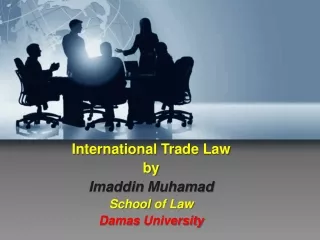 International  Trade Law by Imaddin Muhamad School  of  Law Damas  University
