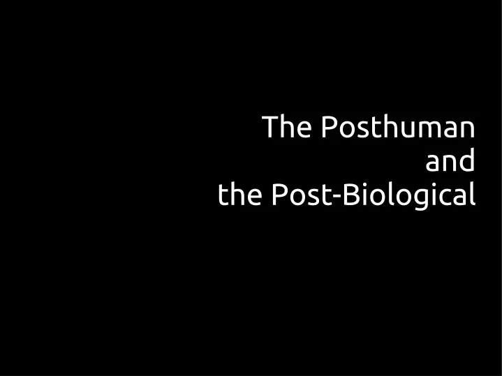 the posthuman and the post biological