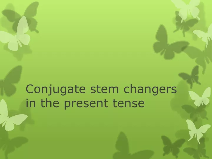 conjugate stem changers in the present tense