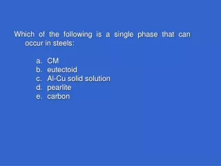 Which of the following is a single phase that can occur in steels: a.	CM b.	eutectoid