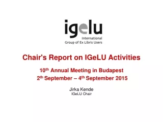 Chair's Report  on IGeLU Activities