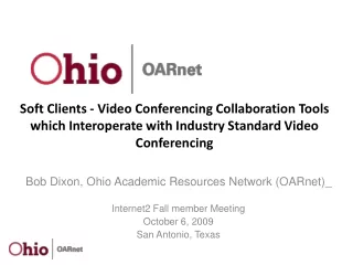 Bob Dixon, Ohio Academic Resources Network (OARnet)_ Internet2 Fall member Meeting October 6, 2009