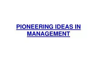 PIONEERING IDEAS IN MANAGEMENT