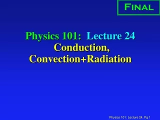 Physics 101:  Lecture 24  Conduction, Convection+Radiation