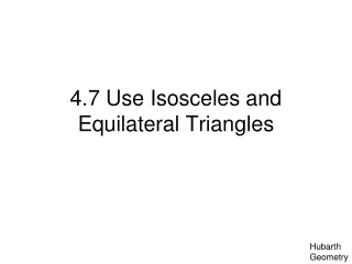 4.7 Use Isosceles and Equilateral Triangles