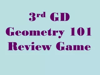 3 rd  GD Geometry 101 Review Game