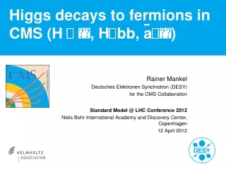 Higgs decays to fermions in CMS (H  ?  ??, H ?bb, a? ??)