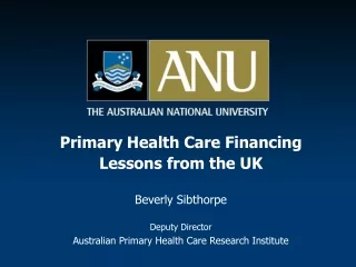 Primary Health Care Financing  Lessons from the UK Beverly Sibthorpe Deputy Director