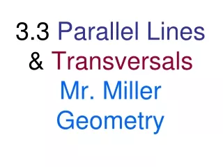 3.3  Parallel Lines  &amp;  Transversals Mr. Miller  Geometry