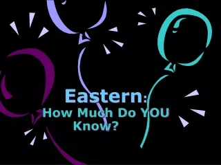 Eastern : How Much Do YOU Know?