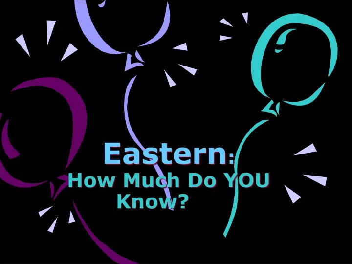 eastern how much do you know