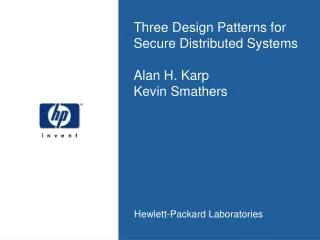 Three Design Patterns for Secure Distributed Systems Alan H. Karp Kevin Smathers