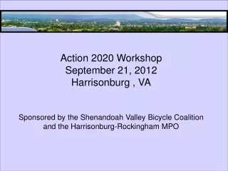 Action 2020 Workshop September 21, 2012 Harrisonburg , VA
