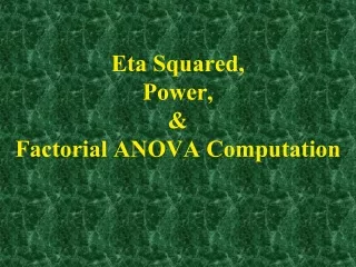 Eta Squared,  Power, &amp; Factorial ANOVA Computation