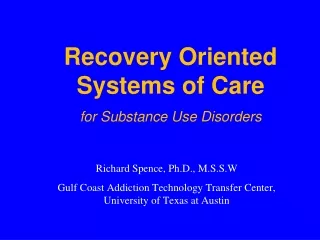 Richard Spence, Ph.D., M.S.S.W Gulf Coast Addiction Technology Transfer Center,