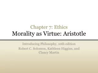 Chapter 7: Ethics Morality as Virtue: Aristotle