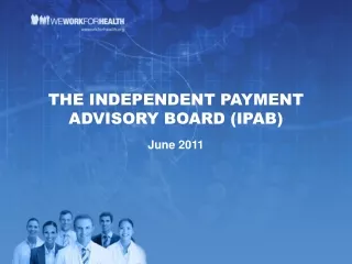 THE INDEPENDENT PAYMENT ADVISORY BOARD (IPAB) June 2011