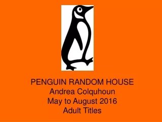 PENGUIN RANDOM HOUSE Andrea Colquhoun May to August 2016 Adult Titles
