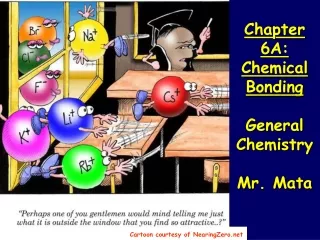 Chapter 6A:  Chemical  Bonding General Chemistry Mr. Mata