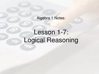 Algebra 1 Notes: Lesson 1-7: Logical Reasoning