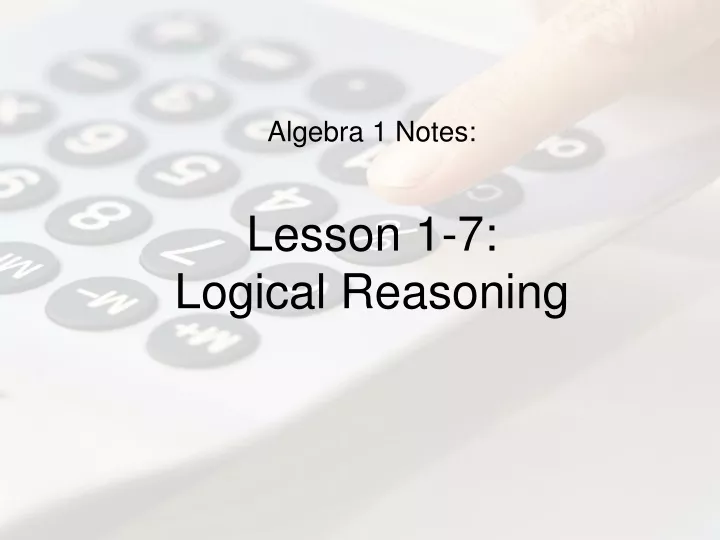 algebra 1 notes lesson 1 7 logical reasoning