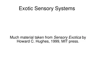 Exotic Sensory Systems