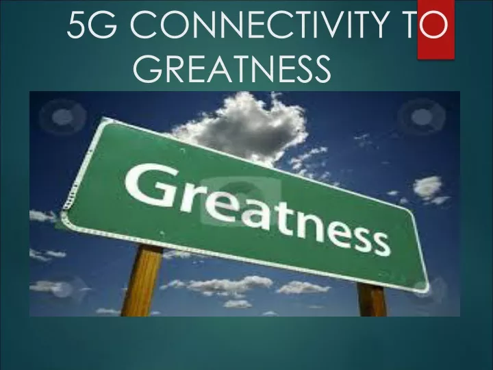5g connectivity to greatness