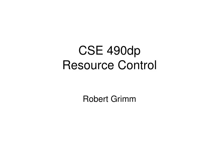 cse 490dp resource control