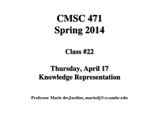 CMSC 471 Spring 2014 Class #22 Thursday, April 17 Knowledge Representation