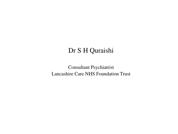 dr s h quraishi consultant psychiatrist lancashire care nhs foundation trust
