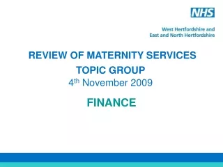 REVIEW OF MATERNITY SERVICES TOPIC GROUP 4 th  November 2009